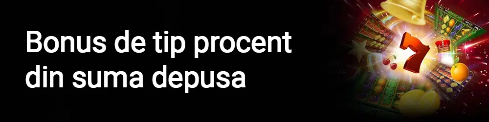 Bonusuri de tip procent din suma depusa – oferte generoase