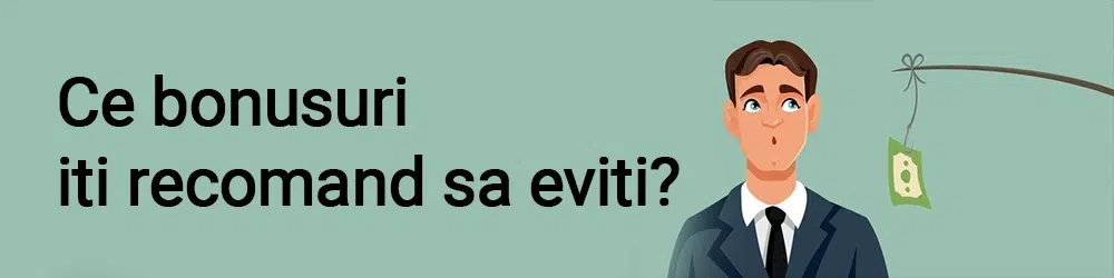 Ce bonusuri iti recomand sa eviti?