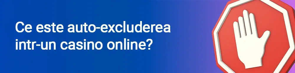 Ce este auto-excluderea intr-un casino online?