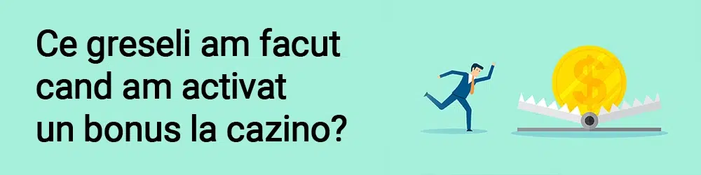 Ce greseli am facut uneori cand am activat un bonus la cazino?