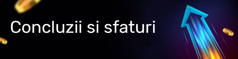 Concluzii si sfaturi