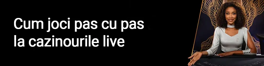Cum joci pas cu pas la cazinourile live?