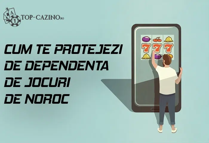 Cum te protejezi de dependenta de jocuri de noroc