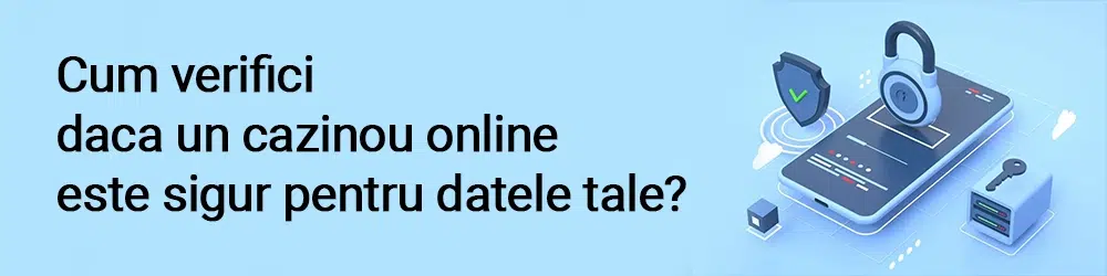 Cum verifici daca un cazinou online este sigur pentru datele tale?