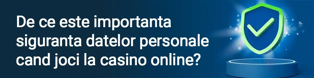 De ce este importanta siguranta datelor personale cand joci la casino online?