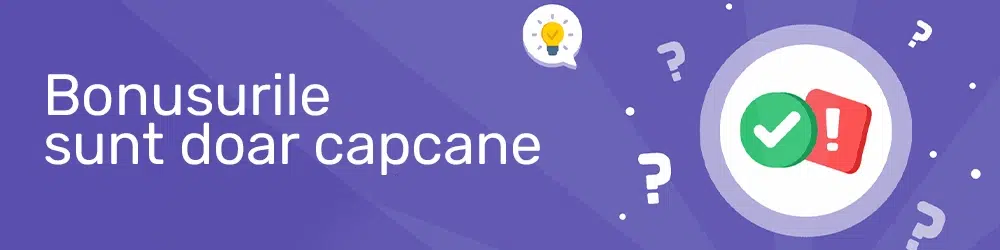 Bonusurile sunt doar capcane